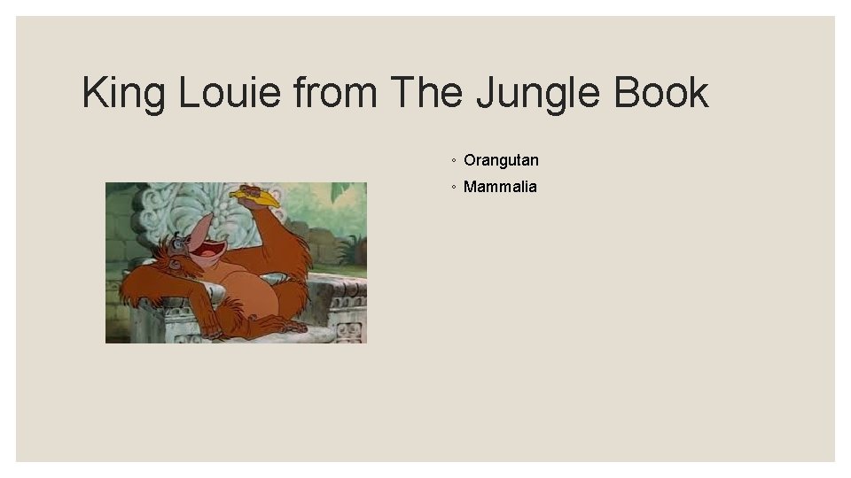 King Louie from The Jungle Book ◦ Orangutan ◦ Mammalia 