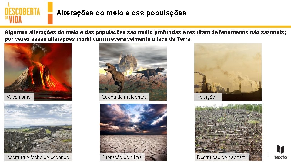 Alterações do meio e das populações Algumas alterações do meio e das populações são