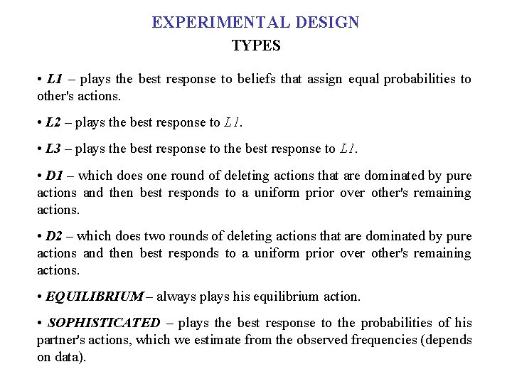 EXPERIMENTAL DESIGN TYPES • L 1 – plays the best response to beliefs that