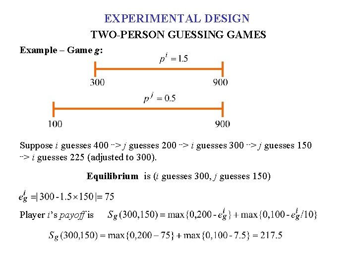 EXPERIMENTAL DESIGN TWO-PERSON GUESSING GAMES Example – Game g: Suppose i guesses 400 -->