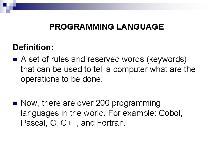 PROGRAMMING LANGUAGE Definition: n A set of rules and reserved words (keywords) that can