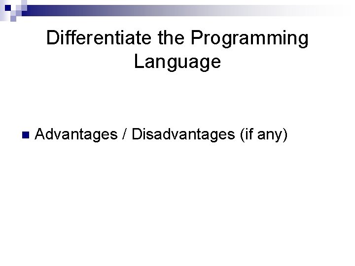 Differentiate the Programming Language n Advantages / Disadvantages (if any) 