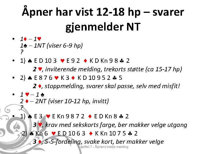 Åpner har vist 12 -18 hp – svarer gjenmelder NT • 1♦ – 1♥