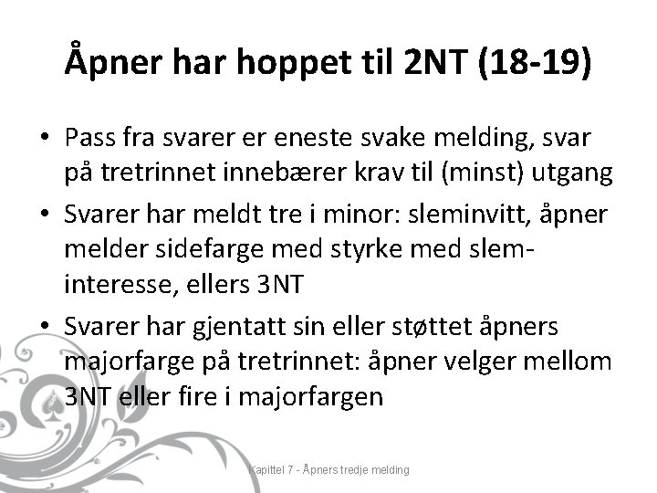 Åpner har hoppet til 2 NT (18 -19) • Pass fra svarer er eneste