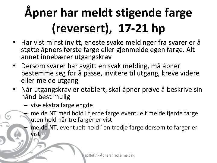 Åpner har meldt stigende farge (reversert), 17 -21 hp • Har vist minst invitt,