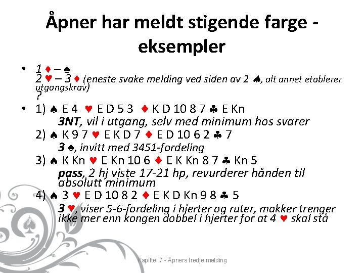 Åpner har meldt stigende farge eksempler • 1♦–♠ 2 ♥ – 3 ♦ (eneste