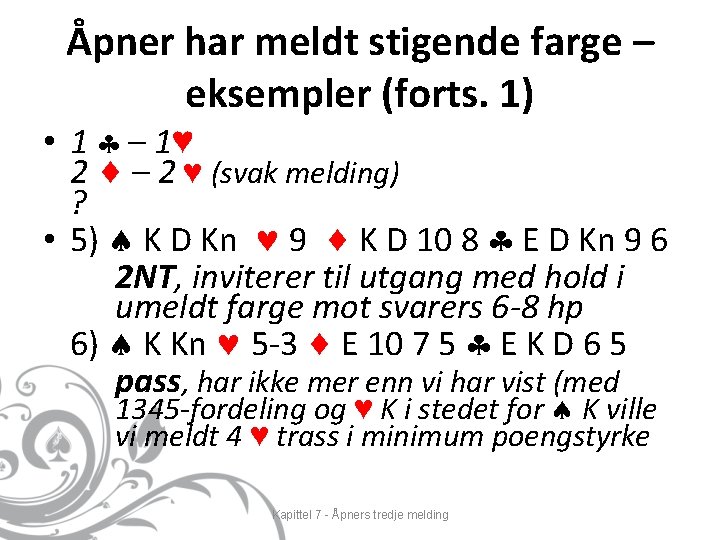 Åpner har meldt stigende farge – eksempler (forts. 1) • 1 – 1♥ 2