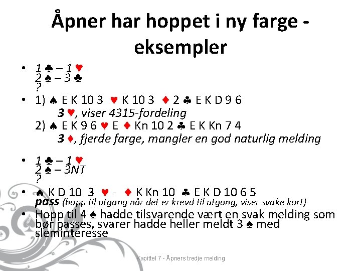 Åpner har hoppet i ny farge eksempler • 1♣– 1♥ 2♠– 3♣ ? •