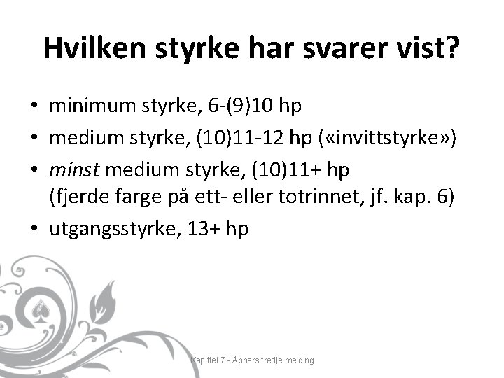 Hvilken styrke har svarer vist? • minimum styrke, 6 -(9)10 hp • medium styrke,