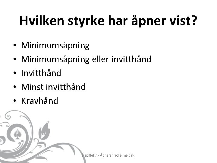 Hvilken styrke har åpner vist? • • • Minimumsåpning eller invitthånd Invitthånd Minst invitthånd