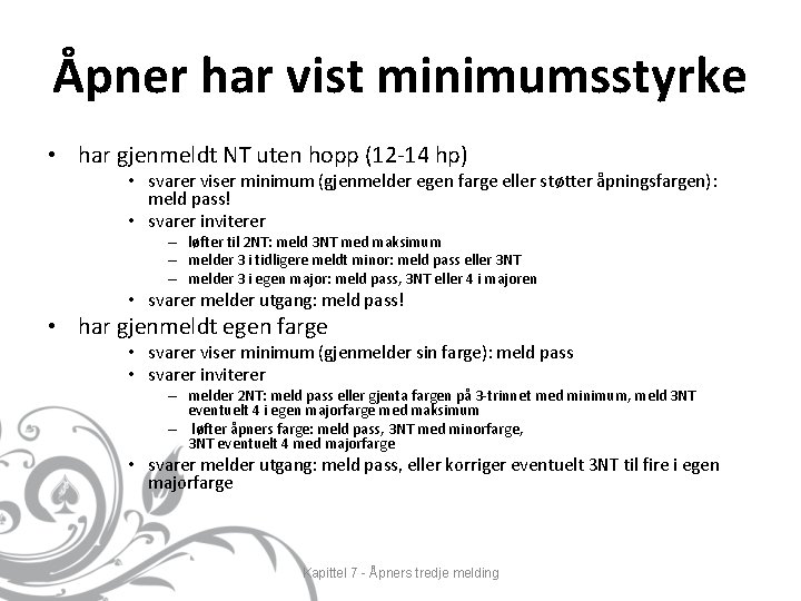 Åpner har vist minimumsstyrke • har gjenmeldt NT uten hopp (12 -14 hp) •