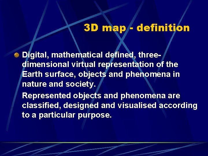 3 D map - definition Digital, mathematical defined, threedimensional virtual representation of the Earth