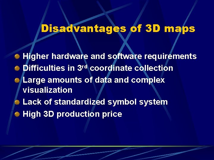 Disadvantages of 3 D maps Higher hardware and software requirements Difficulties in 3 rd