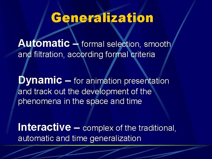 Generalization Automatic – formal selection, smooth and filtration, according formal criteria Dynamic – for