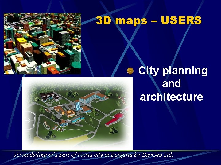 3 D maps – USERS City planning and architecture 3 D modelling of а