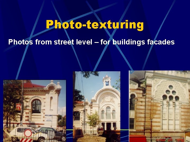 Photo-texturing Photos from street level – for buildings facades 