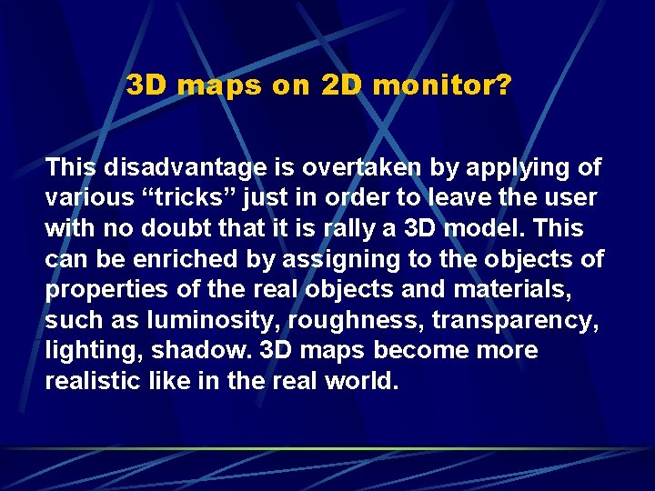 3 D maps on 2 D monitor? This disadvantage is overtaken by applying of
