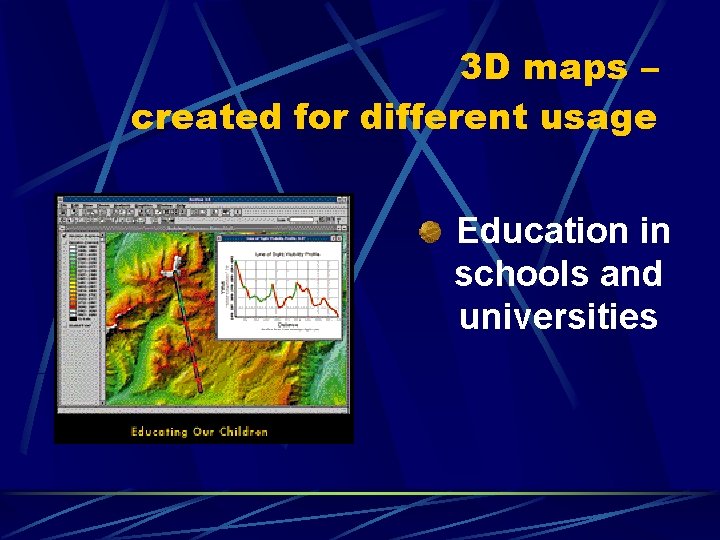 3 D maps – created for different usage Education in schools and universities 