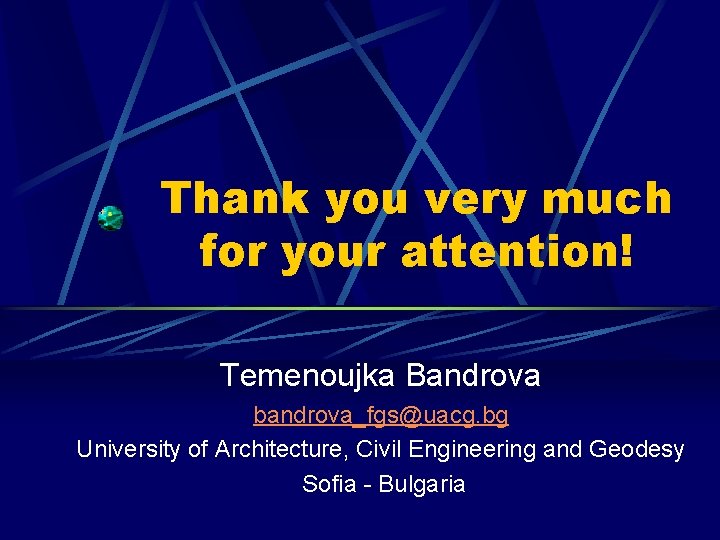 Thank you very much for your attention! Temenoujka Bandrova bandrova_fgs@uacg. bg University of Architecture,