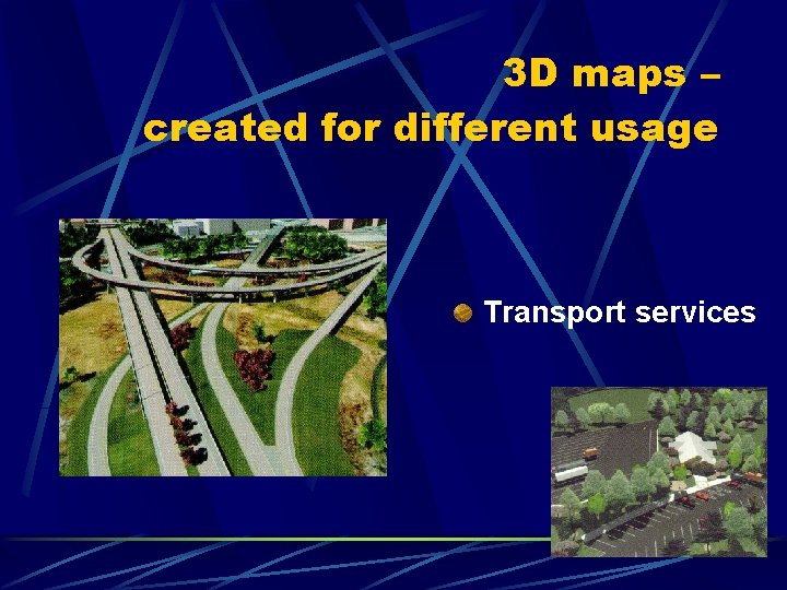 3 D maps – created for different usage Transport services 