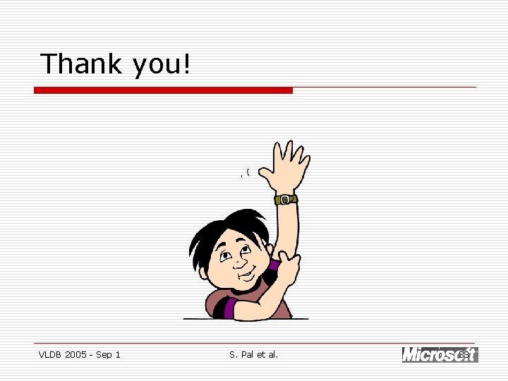 Thank you! VLDB 2005 - Sep 1 S. Pal et al. 33 