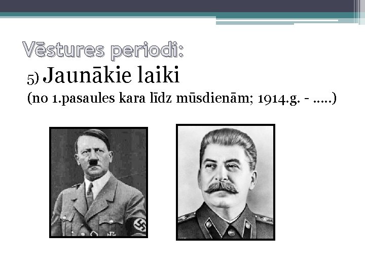 Vēstures periodi: 5) Jaunākie laiki (no 1. pasaules kara līdz mūsdienām; 1914. g. -.