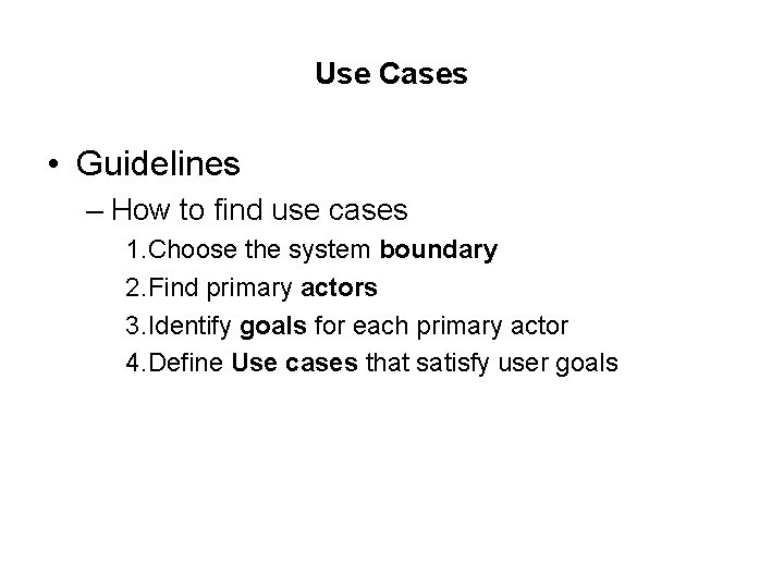 Use Cases • Guidelines – How to find use cases 1. Choose the system