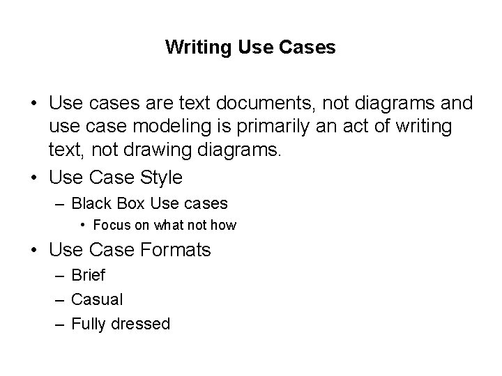 Writing Use Cases • Use cases are text documents, not diagrams and use case