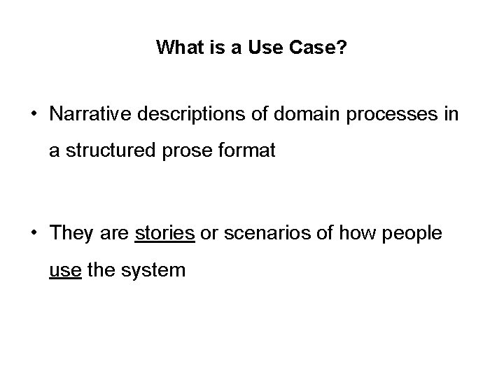 What is a Use Case? • Narrative descriptions of domain processes in a structured