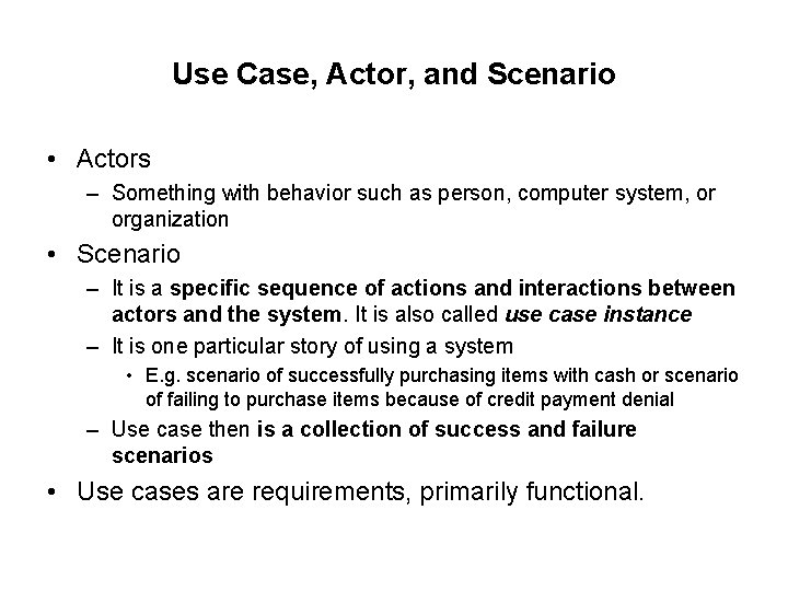 Use Case, Actor, and Scenario • Actors – Something with behavior such as person,