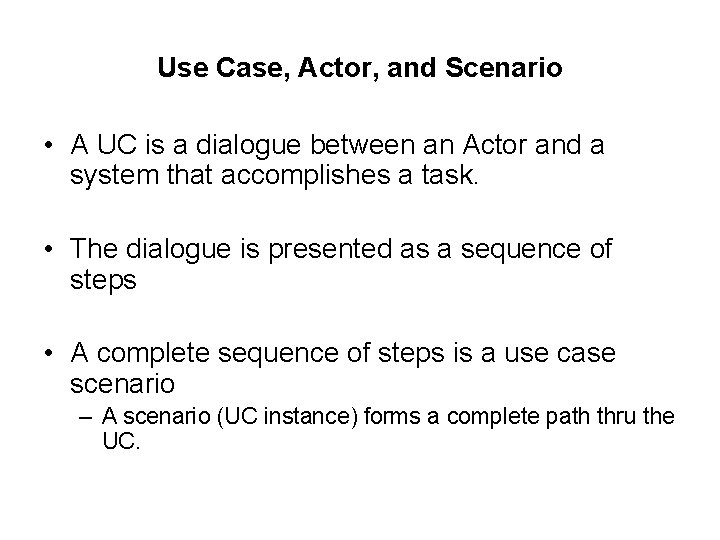 Use Case, Actor, and Scenario • A UC is a dialogue between an Actor