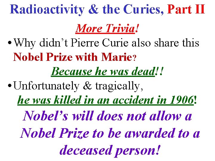 Radioactivity & the Curies, Part II More Trivia! • Why didn’t Pierre Curie also