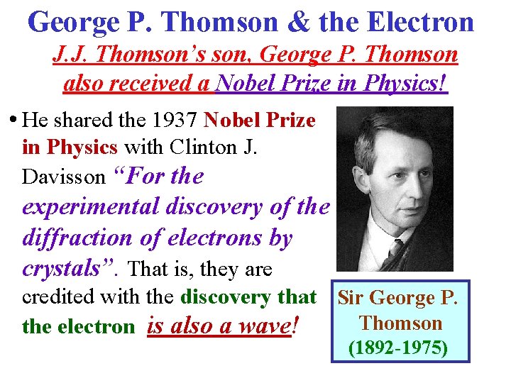 George P. Thomson & the Electron J. J. Thomson’s son, George P. Thomson also