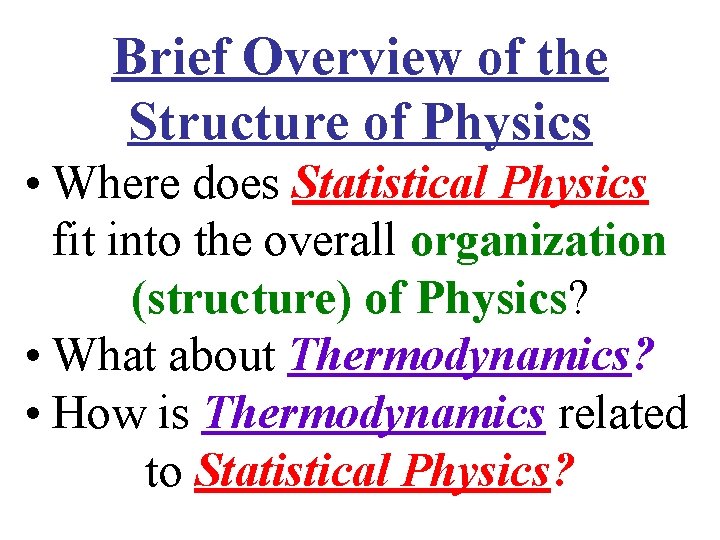 Brief Overview of the Structure of Physics • Where does Statistical Physics fit into