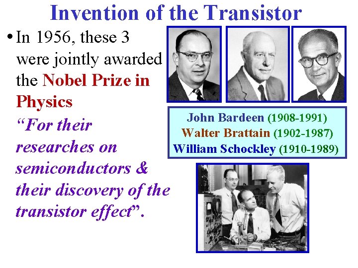 Invention of the Transistor • In 1956, these 3 were jointly awarded the Nobel