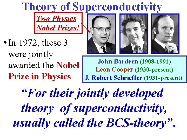 Theory of Superconductivity Two Physics Nobel Prizes! • In 1972, these 3 were jointly