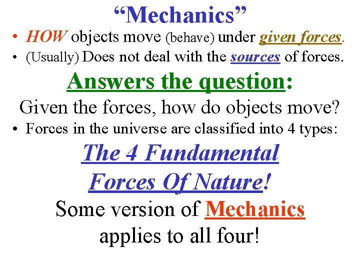 “Mechanics” • HOW objects move (behave) under given forces. • (Usually) Does not deal