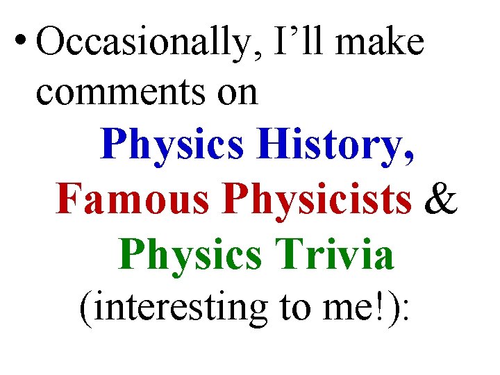  • Occasionally, I’ll make comments on Physics History, Famous Physicists & Physics Trivia