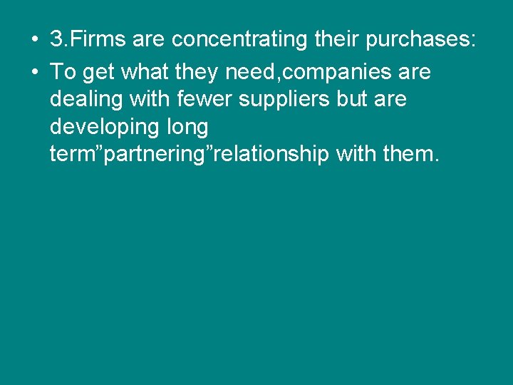  • 3. Firms are concentrating their purchases: • To get what they need,