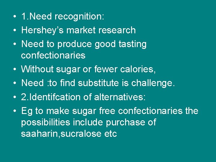  • 1. Need recognition: • Hershey’s market research • Need to produce good