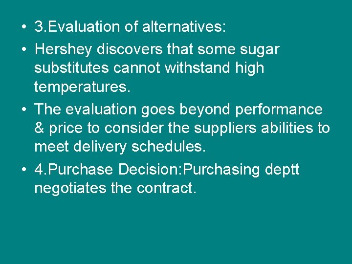  • 3. Evaluation of alternatives: • Hershey discovers that some sugar substitutes cannot