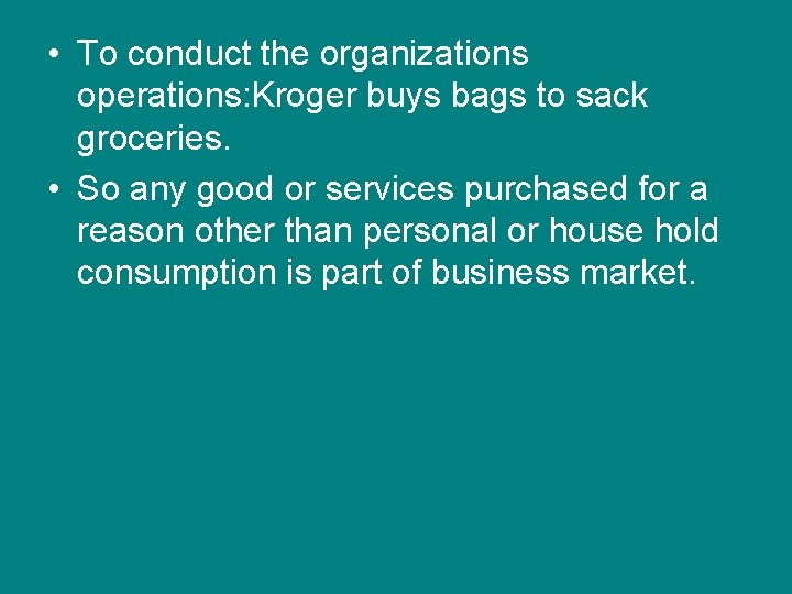  • To conduct the organizations operations: Kroger buys bags to sack groceries. •