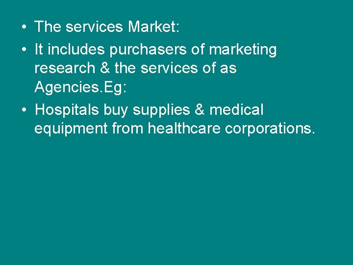  • The services Market: • It includes purchasers of marketing research & the