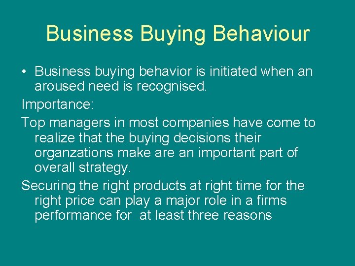 Business Buying Behaviour • Business buying behavior is initiated when an aroused need is