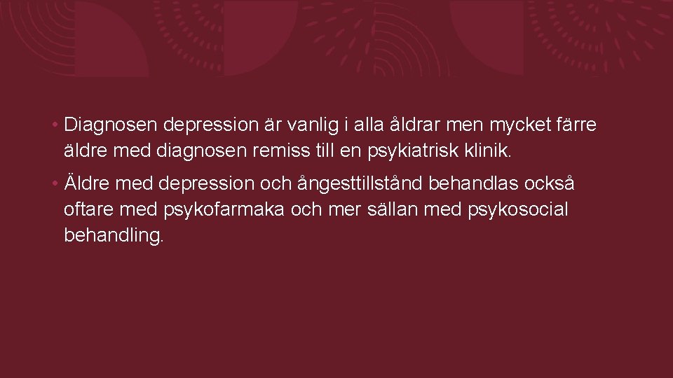 • Diagnosen depression är vanlig i alla åldrar men mycket färre äldre med • Diagnosen depression är vanlig i alla åldrar men mycket färre äldre med