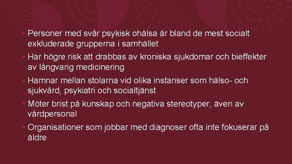 • Personer med svår psykisk ohälsa är bland de mest socialt exkluderade grupperna • Personer med svår psykisk ohälsa är bland de mest socialt exkluderade grupperna