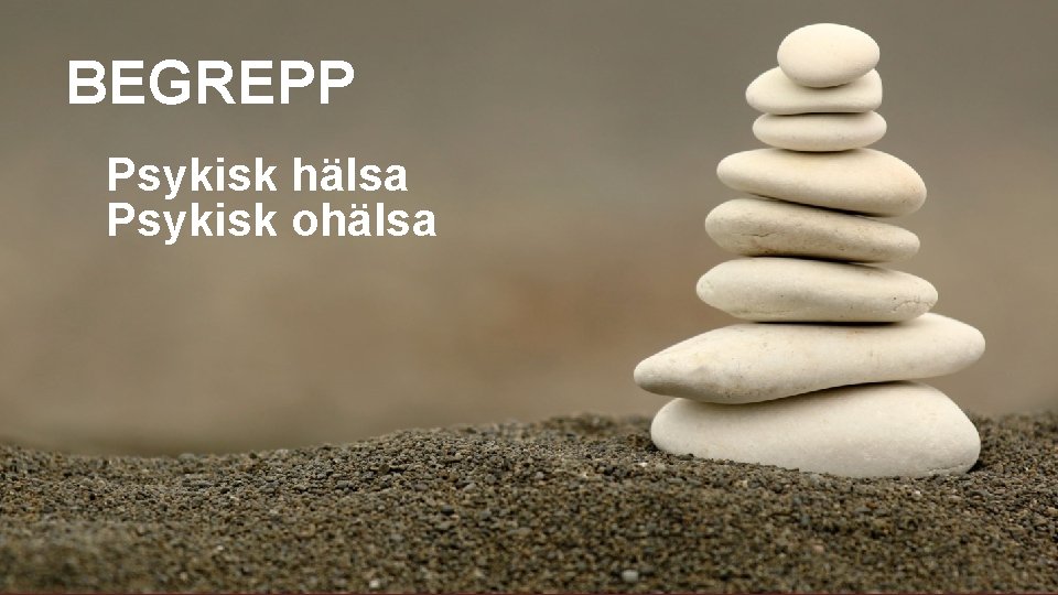 BEGREPP Psykisk hälsa Psykisk ohälsa BEGREPP Psykisk hälsa Psykisk ohälsa