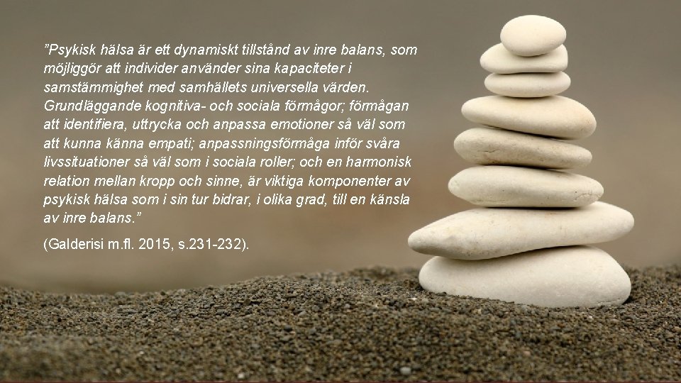 ”Psykisk hälsa är ett dynamiskt tillstånd av inre balans, som möjliggör att individer använder ”Psykisk hälsa är ett dynamiskt tillstånd av inre balans, som möjliggör att individer använder