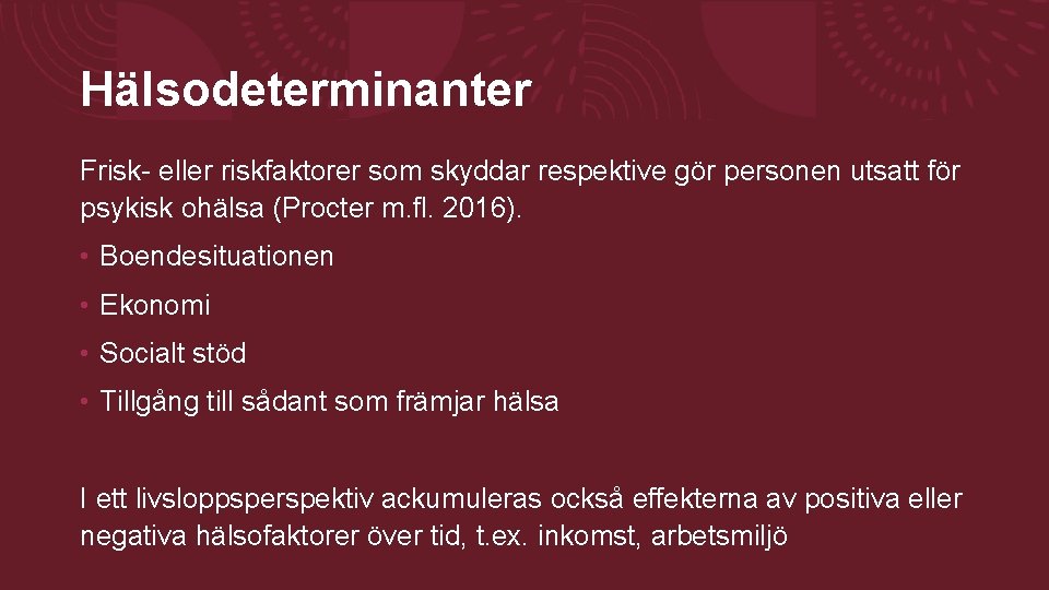 Hälsodeterminanter Frisk- eller riskfaktorer som skyddar respektive gör personen utsatt för psykisk ohälsa (Procter Hälsodeterminanter Frisk- eller riskfaktorer som skyddar respektive gör personen utsatt för psykisk ohälsa (Procter