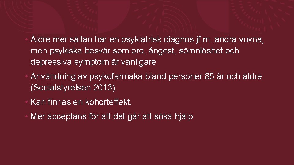 • Äldre mer sällan har en psykiatrisk diagnos jf. m. andra vuxna, men • Äldre mer sällan har en psykiatrisk diagnos jf. m. andra vuxna, men